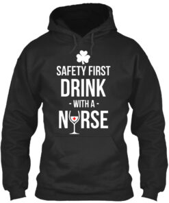Safety First Drink With A Nurse - Irish Shirt