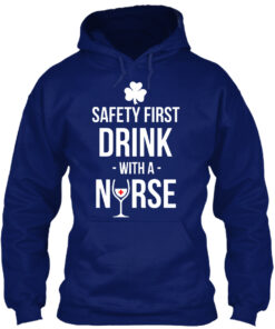 Safety First Drink With A Nurse - Irish Shirt