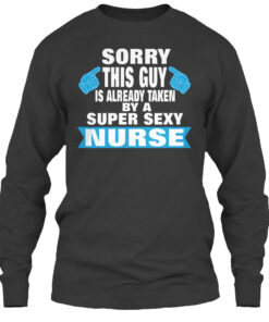 Sorry This Guy Is Already Taken By A Nurse Shirt