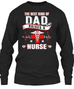 The Best Kind Of Dad Raises A Nurse Shirt