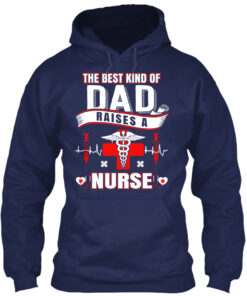The Best Kind Of Dad Raises A Nurse Shirt