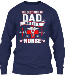 The Best Kind Of Dad Raises A Nurse Shirt
