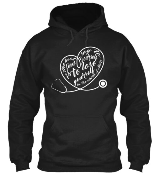 The Best Way To Find Yourself Is To Lose Your Self In Service Of Others Nurse Shirt