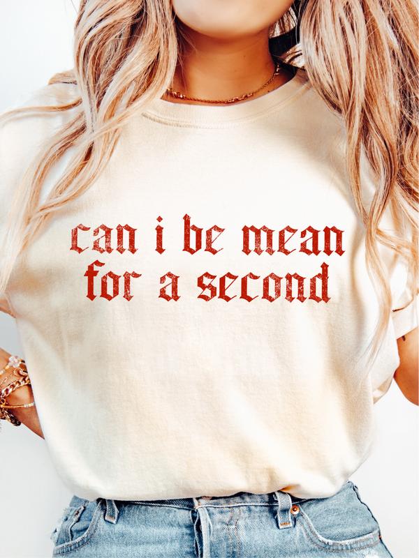 Can I Be Mean for a Second - Unisex Casual Tee with a Bold Statement