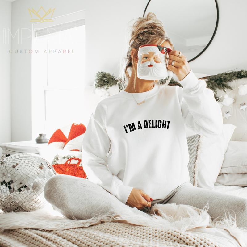 I'M A DELIGHT Sweatshirt - Funny Positive Affirmation Shirt for Wives, Girlfriends, and Best Friends