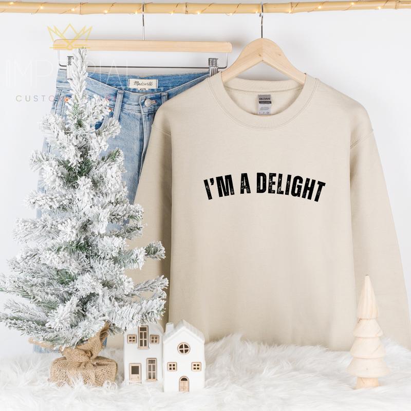 I'M A DELIGHT Sweatshirt - Funny Positive Affirmation Shirt for Wives, Girlfriends, and Best Friends