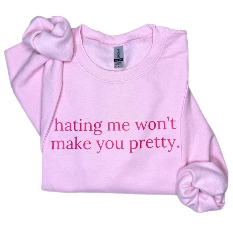 Self-Worth Empowerment Sweatshirt - Hating Me Won’t Make You Pretty Crewneck
