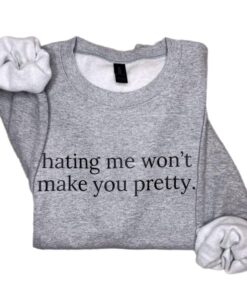 Self-Worth Empowerment Sweatshirt - Hating Me Won’t Make You Pretty Crewneck