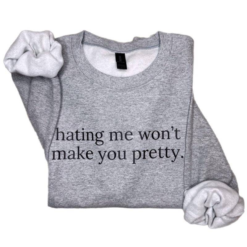 Self-Worth Empowerment Sweatshirt - Hating Me Won’t Make You Pretty Crewneck
