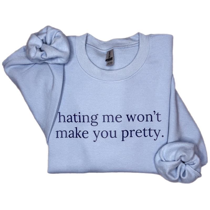 Self-Worth Empowerment Sweatshirt - Hating Me Won’t Make You Pretty Crewneck