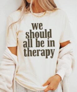 We Should All Be In Therapy - Unisex Mental Health Awareness Shirt