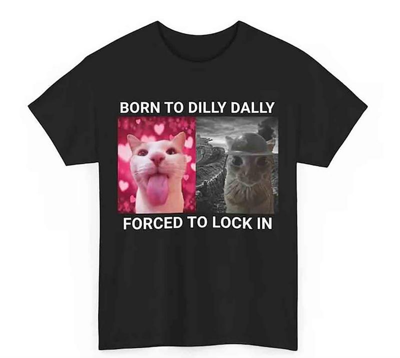 Born to Dilly Dally, Forced to Lock In T-Shirt - Funny Cat Graphic Tee for Cat Lovers