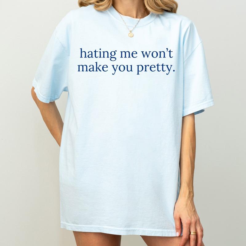 Hating Me Won’t Make You Pretty Sweatshirt - Relatable Quote T-Shirt for Self-Love