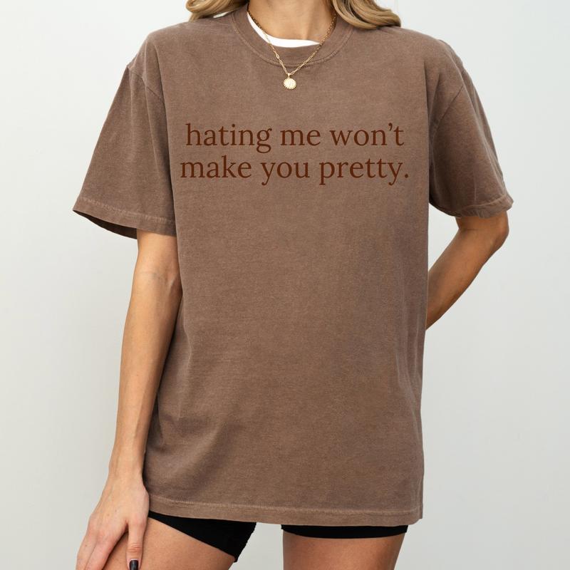 Hating Me Won’t Make You Pretty Sweatshirt - Relatable Quote T-Shirt for Self-Love