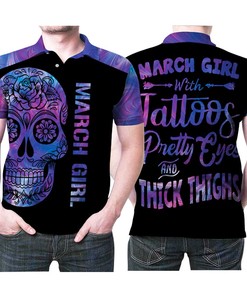 March Girl With Tattoos Pretty Eyes And Thick Thighs Sugar Skull Flowers 3D Printed Gift For March Girls Polo Shirt