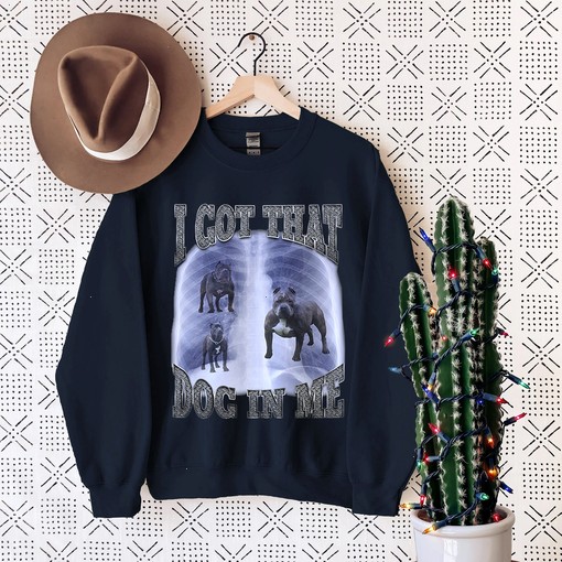 I Got That Dog In Me T Shirt